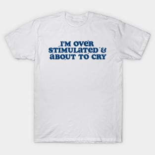 I'm Overstimulated And About To Cry Shirt, Mental Health, Overstimulated Moms Club T-Shirt